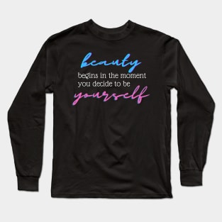 Beauty Begins In The Moment You Decide To Be Yourself Long Sleeve T-Shirt